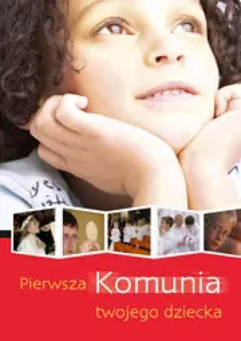 Pierwsza Komunia twojego dziecka Pierwsza Komunia twojego dziecka