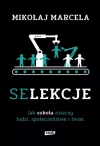 Selekcje. Jak szkoła niszczy ludzi, społeczeństwa i świat - zdjęcie
