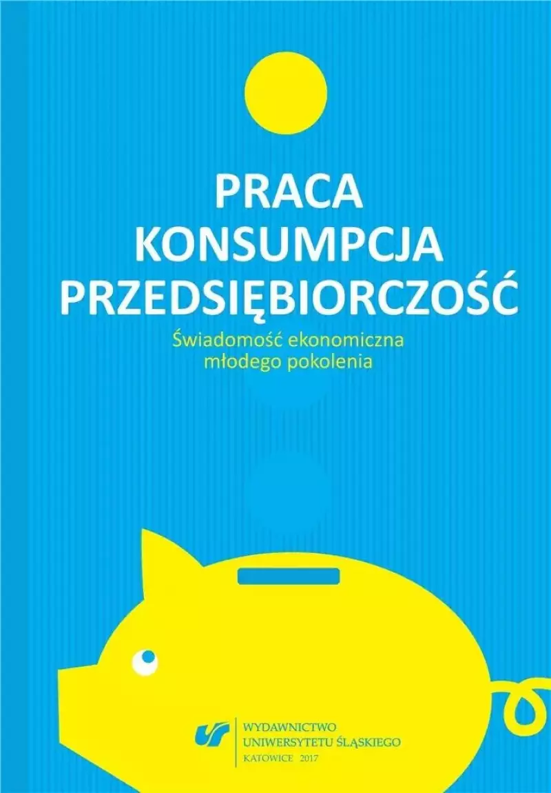 Praca - konsumpcja - przedsiębiorczość Praca - konsumpcja - przedsiębiorczość