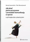 Jak pisać pisma procesowe i prowadzić komunikację w sporze. Czyli książeczka o pisaniu pism - zdjęcie