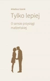 Tylko lepiej. O sensie przysięgi małżeńskiej - zdjęcie