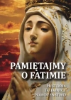 Pamiętajmy o Fatimie. Historia. Tajemnice. Nabożeństwo - zdjęcie
