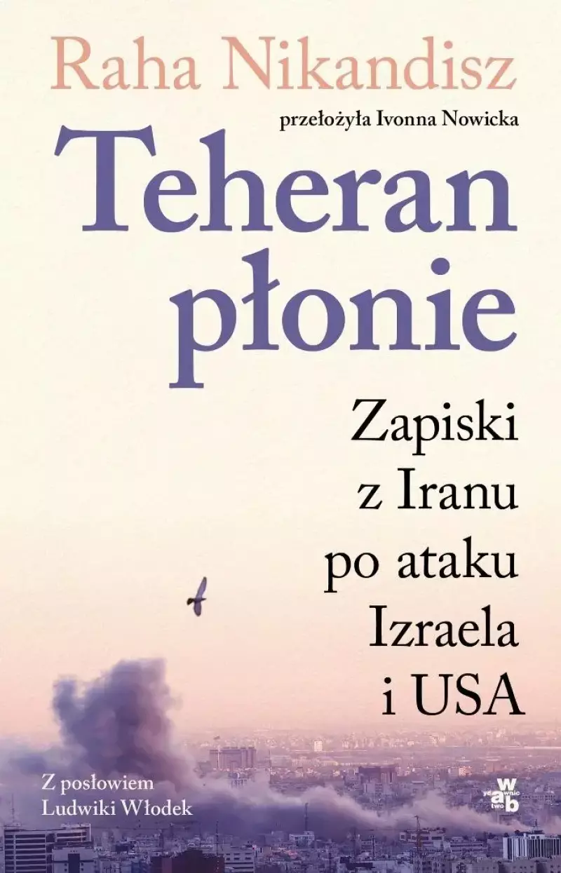 Teheran płonie. Zapiski z Iranu po ataku Izraela.. Teheran płonie. Zapiski z Iranu po ataku Izraela..