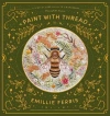 Paint with Thread: A Step-By-Step Guide to Embroidery Through the Seasons - zdjęcie