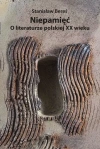 Niepamięć. O literaturze polskiej XX wieku - zdjęcie