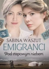 Emigranci. Tom 3. Pod stepowym niebem - zdjęcie
