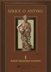 Szkice o antyku T.1 Antyk odczytany na nowo - zdjęcie