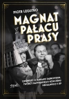 Magnat z Pałacu Prasy. Opowieść o Marianie Dąbrowskim, twórcy największego koncernu medialnego II RP - zdjęcie