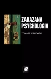 Zakazana psychologia. Tom 3. O cnotach, przywarach i uczynkach małych wielkich uczonych - zdjęcie