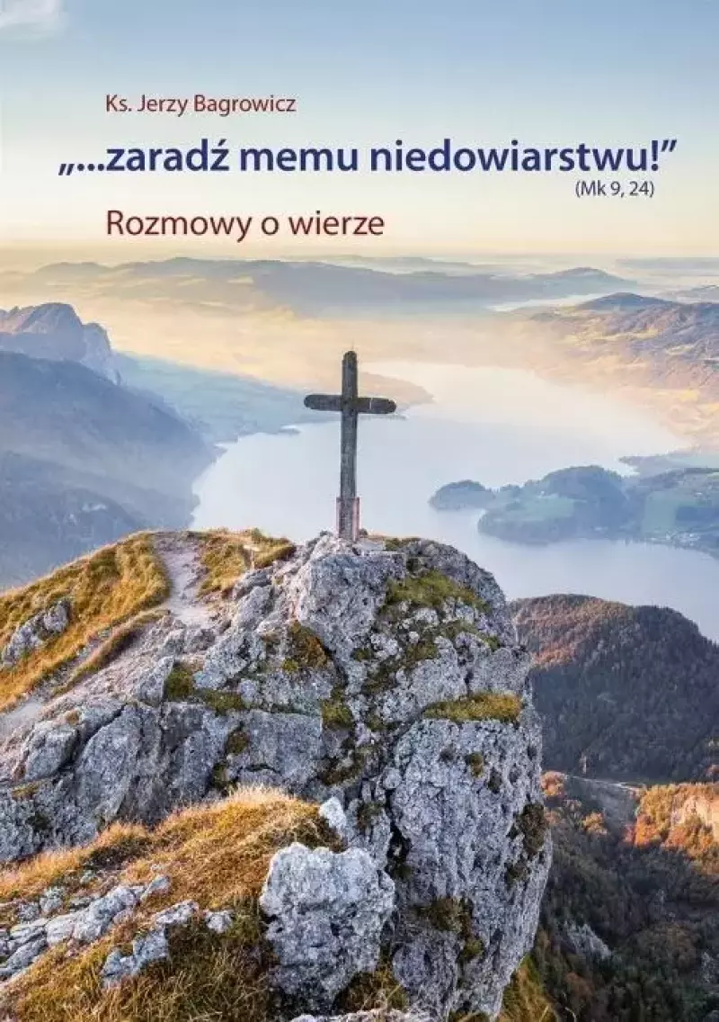 "...Zaradź memu niedowiarstwu!" (Mk 9, 24) "...Zaradź memu niedowiarstwu!" (Mk 9, 24)