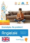 Gramatyka. No problem! Angielski. Objaśnienia i ćwiczenia (poziom podstawowy A1-A2, średni B1-B2 i z - zdjęcie