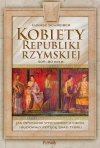 Kobiety Republiki Rzymskiej 509-80 p.n.e.. Jak Rzymianki wychodziły z cienia i budowały potęgę znad Tybru - zdjęcie