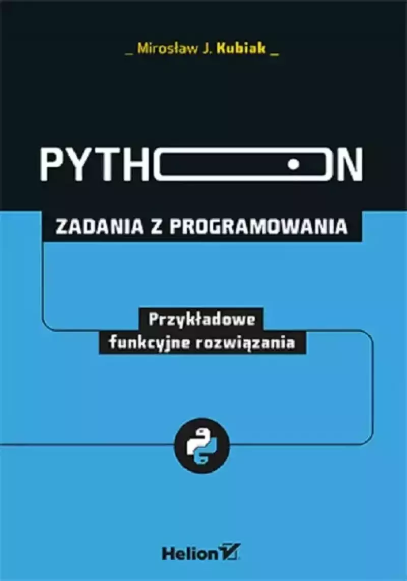 Python. Zadania z programowania. Przykładowe funkcyjne rozwiązania Python. Zadania z programowania. Przykładowe funkcyjne rozwiązania