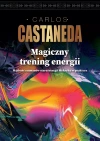 Magiczny trening energii. Mądrość szamanów starożytnego Meksyku w praktyce - zdjęcie