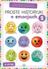 Proste historyjki o emocjach 2. Ćwiczenia rozpoznawania i nazywania uczuć okazywanych w różnych sytuacjach społecznych - zdjęcie