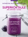 Superkoktajle dla zdrowia i urody, czyli koktajle z superfoods - zdjęcie
