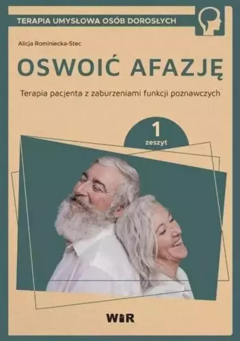Oswoić afazję. Terapia pacjenta z zaburzeniami funkcji poznawczych. Zeszyt 1