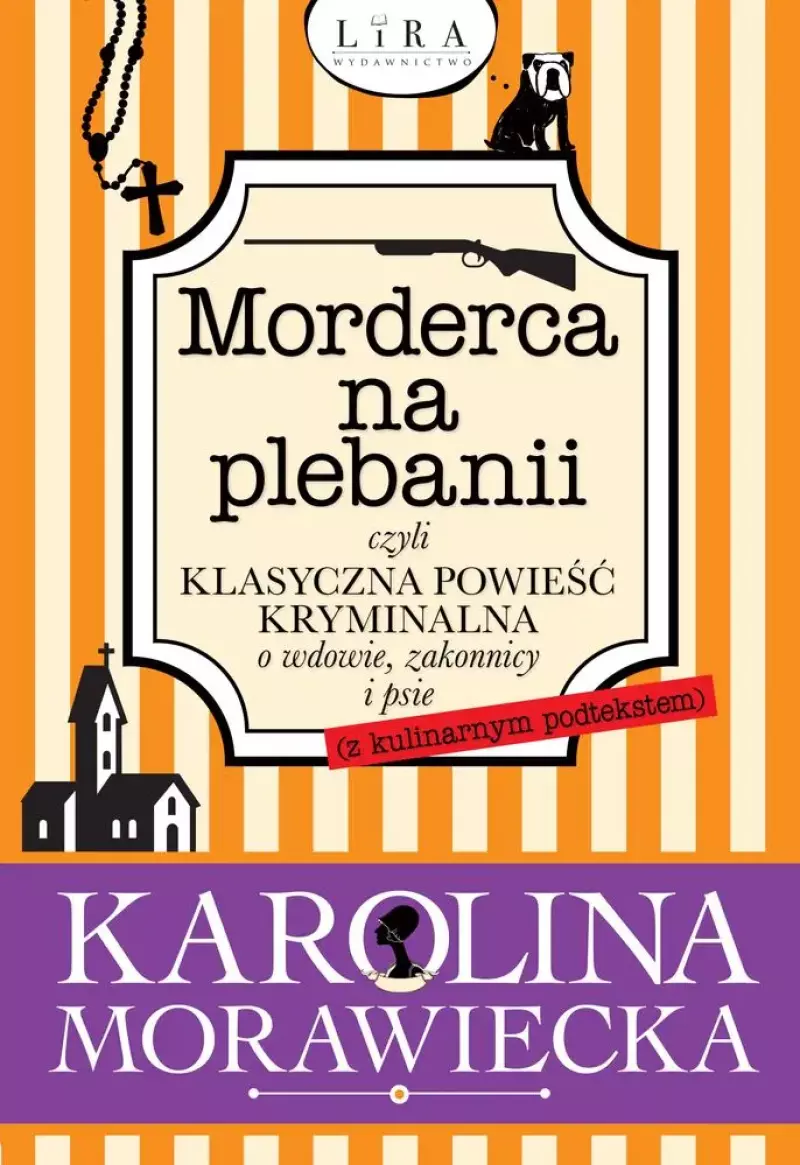 Morderca na plebanii czyli klasyczna powieść kryminalna o wdowie zakonnicy i psie z kulinarnym podtekstem Morderca na plebanii czyli klasyczna powieść kryminalna o wdowie zakonnicy i psie z kulinarnym podtekstem