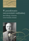 W poszukiwaniu rzeczywistości radykalnej. José Ortegi y Gasseta nowa krytyka rozumu - zdjęcie