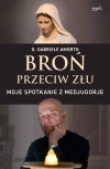 Broń przeciw złu. Moje spotkanie z Medjugorje - zdjęcie