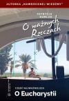 O ważnych Rzeczach. Część najważniejsza. O Eucharystii - zdjęcie