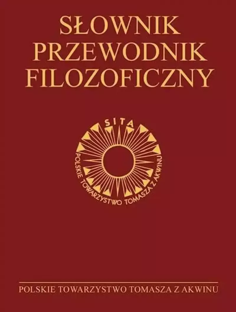 Słownik-przewodnik filozoficzny. Osoby, problemy, terminy Słownik-przewodnik filozoficzny. Osoby, problemy, terminy