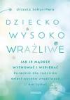 Dziecko wysoko wrażliwe. Jak je mądrze wychować i wspierać - zdjęcie
