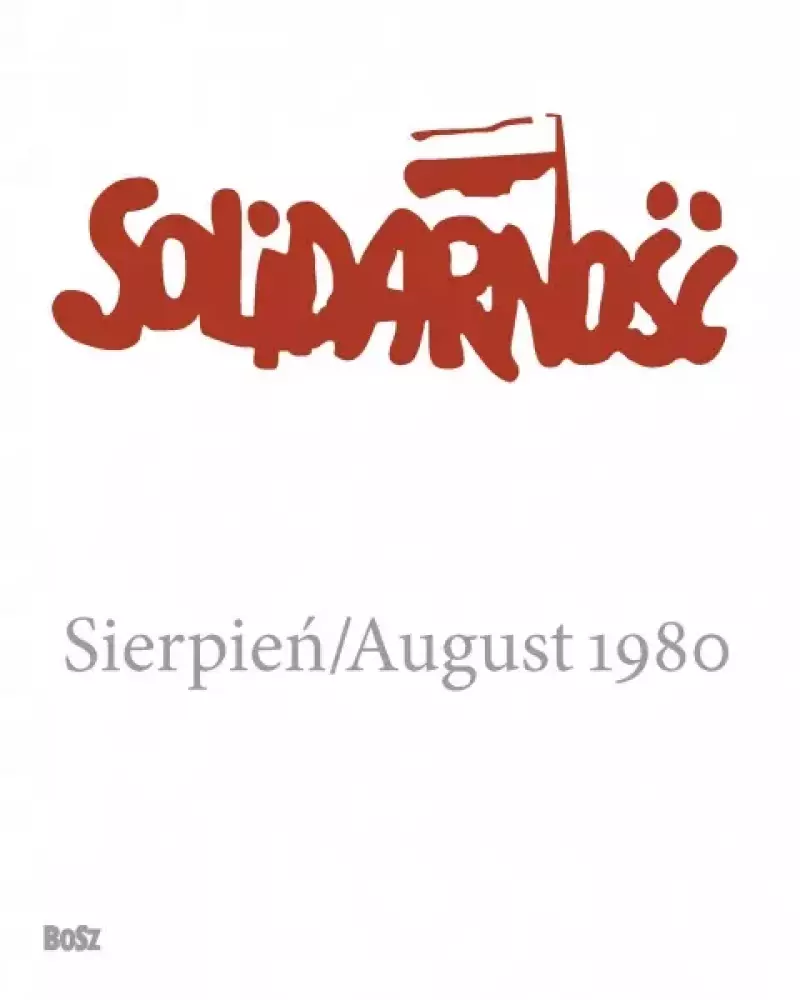Solidarność. Sierpień/August 1980 Solidarność. Sierpień/August 1980