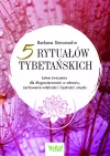 Pięć rytuałów tybetańskich. Łatwe ćwiczenia dla długowieczności w zdrowiu, zachowania witalności i bystrości umysłu - zdjęcie