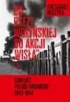 Od rzezi wołyńskiej do akcji "Wisła". Konflikt polsko-ukraiński 1943-1947 - zdjęcie