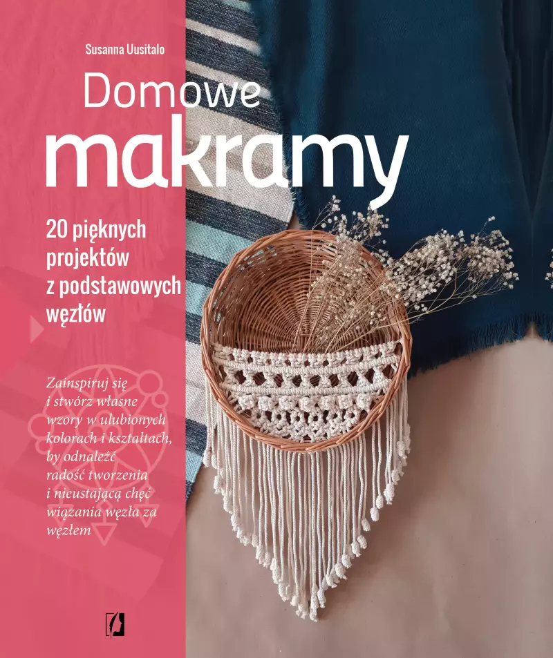 Domowe makramy. 20 pięknych projektów z podstawowych węzłów Domowe makramy. 20 pięknych projektów z podstawowych węzłów
