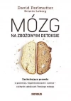 Mózg na zbożowym detoksie. Zaskakująca prawda o pszenicy, węglowodanach i cukrze - cichych zabójcach Twojego mózgu - zdjęcie