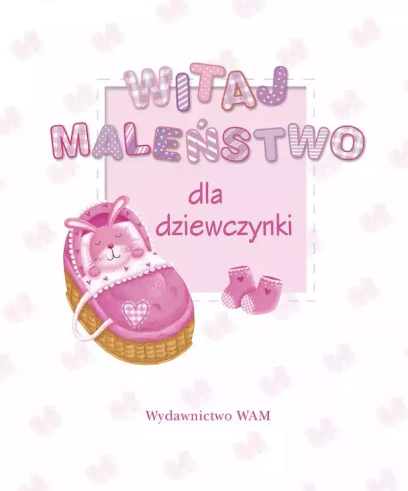 Witaj maleństwo. Dla dziewczynki Witaj maleństwo. Dla dziewczynki