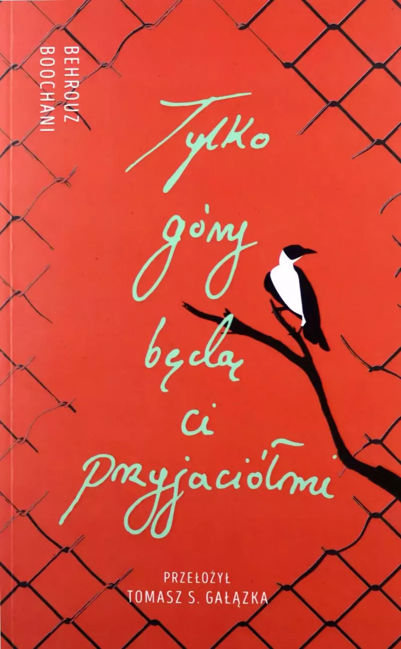 Tylko góry będą ci przyjaciółmi. Słowa z więzienia Manus Tylko góry będą ci przyjaciółmi. Słowa z więzienia Manus