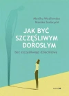 Jak być szczęśliwym dorosłym bez szczęśliwego dzieciństwa - zdjęcie