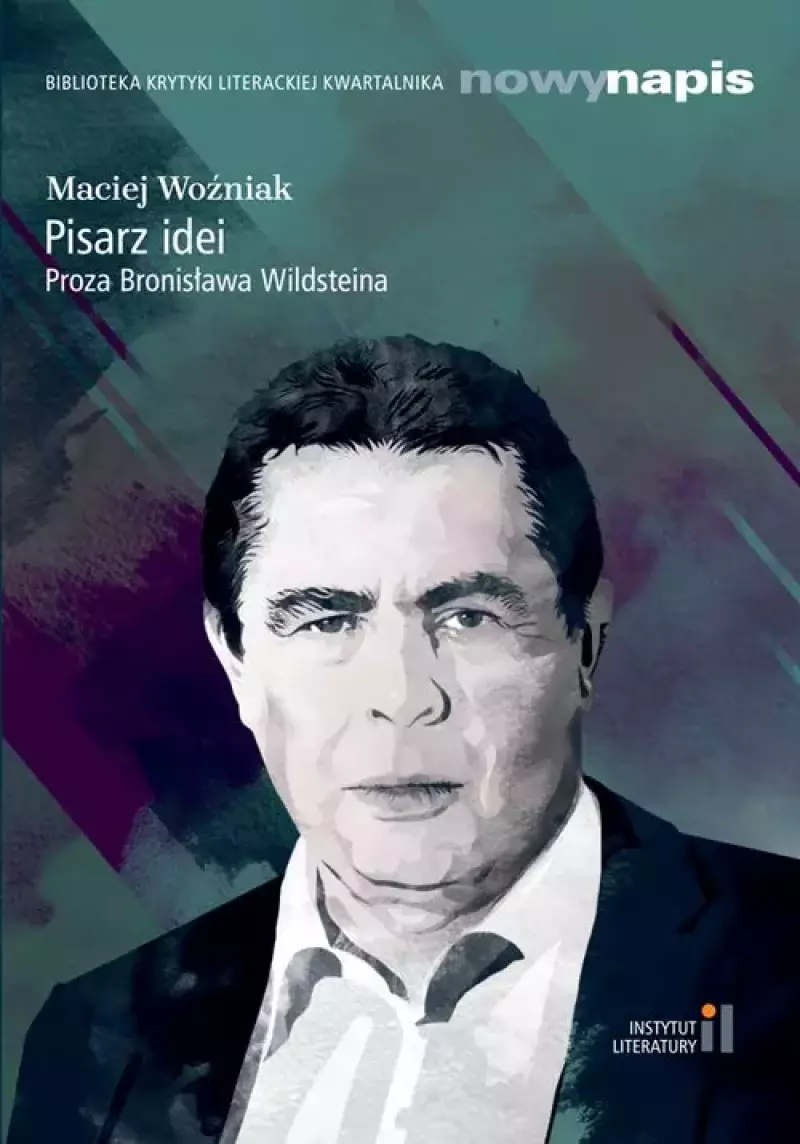 Pisarz idei. Proza Bronisława Wildsteina Pisarz idei. Proza Bronisława Wildsteina