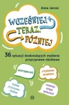 Wcześniej, teraz, później. 36 sytuacji doskonalących myślenie przyczynowo-skutkowe - zdjęcie