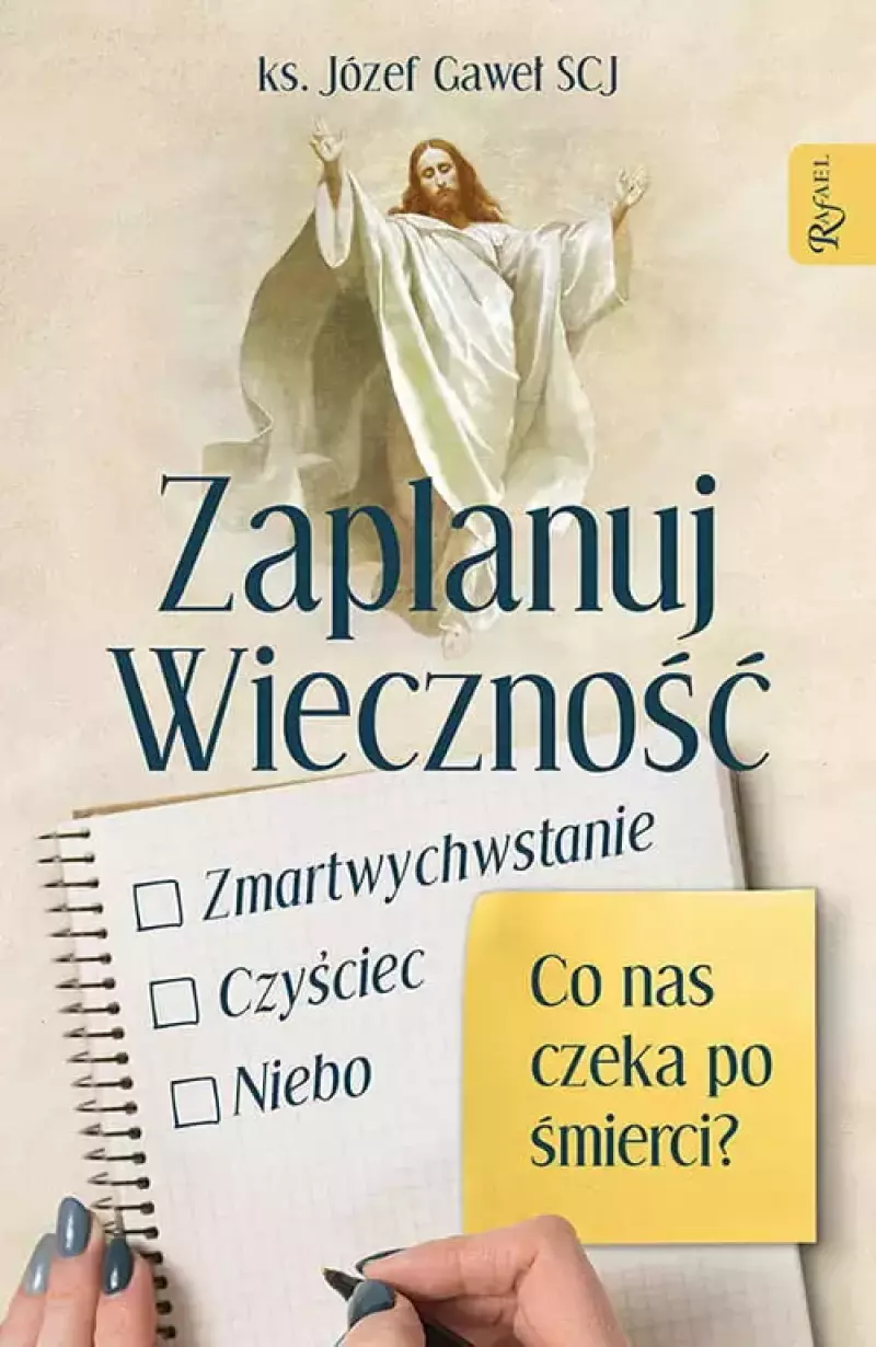 Zaplanuj wieczność. Zmartwychwstanie, czyściec, niebo – co nas czeka po śmierci?