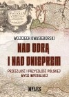 Nad Odrą i nad Dnieprem. Przeszłość i przyszłość polskiej myśli imperialnej - zdjęcie