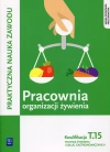 Praktyczna nauka zawodu. Pracownia organizacji żywienia. Kwalifikacja T.15. Technik żywienia i usług gastronomicznych, wydanie 4 - zdjęcie