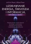 Uzdrawianie energią, światłem i informacją - bezpośrednia ścieżka. Dopasuj poziom swoich wibracji do energii wszechświata stosując proste ćwiczenia i uzdrawianie rekonektywne - zdjęcie
