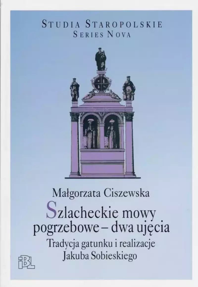 Szlacheckie mowy pogrzebowe dwa ujęcia Szlacheckie mowy pogrzebowe dwa ujęcia