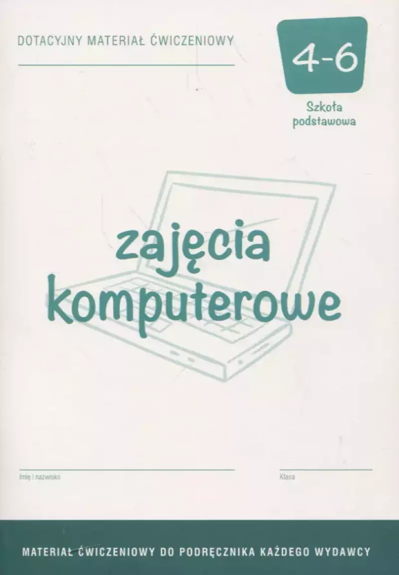 Zajęcia komputerowe. Dotacyjny materiał ćwiczeniowy. Klasy 4-6. Szkoła podstawowa