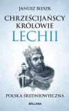 Chrze?cija?scy kr?lowie Lechii. Polska ?redniowieczna (wydanie pocketowe) - zdjęcie