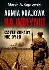 Armia Krajowa na Wołyniu. Czyli zdrady nie było - zdjęcie