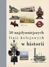 50 najsłynniejszych linii kolejowych w historii - zdjęcie