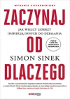 Zaczynaj od DLACZEGO. Jak wielcy liderzy inspirują innych do działania wyd. 2 - zdjęcie