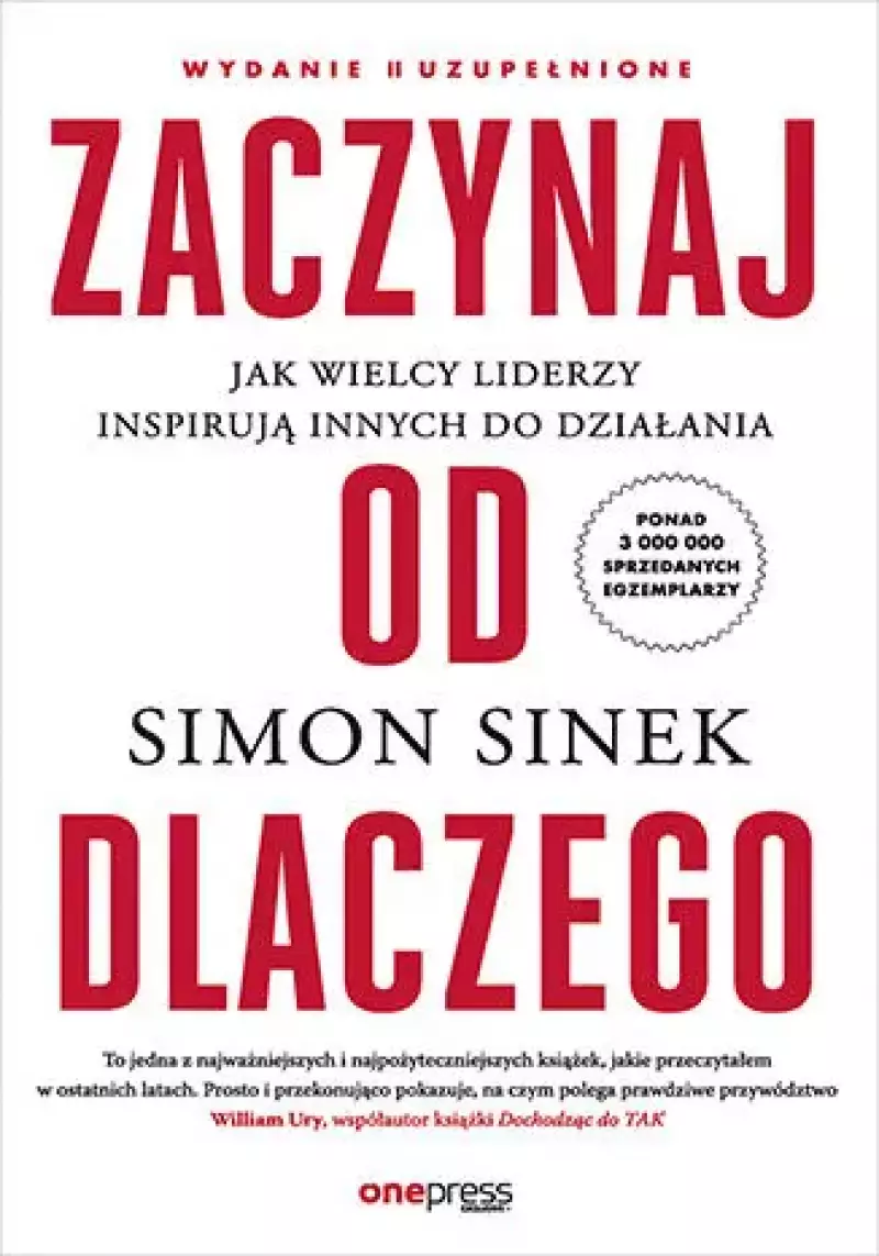 Zaczynaj od DLACZEGO. Jak wielcy liderzy inspirują innych do działania wyd. 2 Zaczynaj od DLACZEGO. Jak wielcy liderzy inspirują innych do działania wyd. 2
