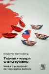 Tajwan - wyspa w oku cyklonu. Walka o przyszłość demokracji na świecie - zdjęcie