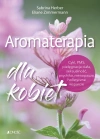 Aromaterapia dla kobiet. Cykl, PMS, pielęgnacja ciała, seksualność, psychika, menopauza, holistyczne wsparcie Aromaterapia dla kobiet. Cykl, PMS, pielęgnacja ciała, seksualność, psychika, menopauza, holistyczne wsparcie - zdjęcie